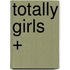 Totally Girls +