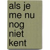 Als je me nu nog niet kent by Freek de Jonge