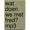 Wat doen we met Fred? mp3 by Tineke Beishuizen