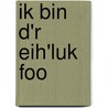 Ik bin d'r eih'luk foo by A. Oosterling