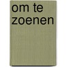 Om te zoenen door Harmen van Straaten