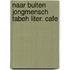 Naar buiten jongmensch tabeh liter. cafe