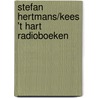 Stefan Hertmans/Kees 't Hart Radioboeken door Stefan Hertmans