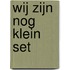 Wij zijn nog klein set