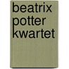 Beatrix Potter kwartet door Beatrix Potter