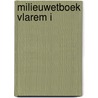 Milieuwetboek Vlarem I by L. Smout