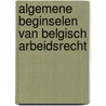 Algemene beginselen van belgisch arbeidsrecht door Onbekend