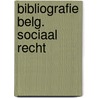 Bibliografie belg. sociaal recht by Dekeersmaeker