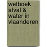 Wetboek afval & water in vlaanderen door Onbekend