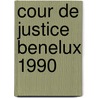 Cour de justice benelux 1990 door Onbekend