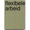 Flexibele arbeid door Gravesteyn Ligthelm