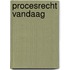 Procesrecht vandaag