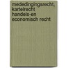 Mededingingsrecht, kartelrecht handels-en economisch recht door Onbekend