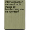 Internationaal en nationaal recht inzake de bescherming van de Noordzee door F. Maes