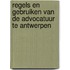 Regels en gebruiken van de advocatuur te Antwerpen