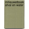 Milieuwetboek afval en water by J. Heyman