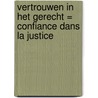 Vertrouwen in het gerecht = Confiance dans la justice by P. Lemmens