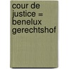 Cour de justice = Benelux gerechtshof door Onbekend