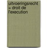 Uitvoeringsrecht = Droit de l'execution door Onbekend