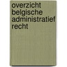 Overzicht belgische administratief recht by Mast