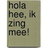 Hola hee, ik zing mee! door Mieke van Hooft