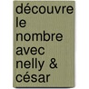 Découvre le nombre avec Nelly & César door J. Maubille