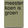 Meester Koen is groen by R. Wille