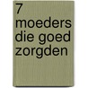 7 moeders die goed zorgden door L. Galli