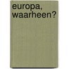 Europa, waarheen? by J. Gawronski