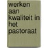 Werken aan kwaliteit in het pastoraat