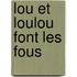 Lou et Loulou font les fous