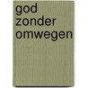 God zonder omwegen by E. Drewermann