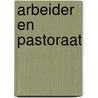 Arbeider en pastoraat door Ernest Henau