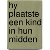 Hy plaatste een kind in hun midden door Onbekend