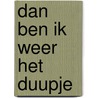 Dan ben ik weer het duupje door Swartenbroeckx