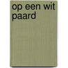 Op een wit paard door Johan Ballegeer