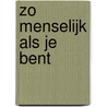 Zo menselijk als je bent door Hans Bouma