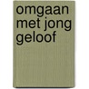 Omgaan met jong geloof by M. Verhelst