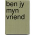 Ben jy myn vriend