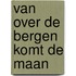 Van over de bergen komt de maan