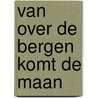 Van over de bergen komt de maan door Jaak Dreesen