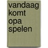Vandaag komt opa spelen
