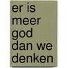 Er is meer god dan we denken by Peter Maas