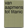 Van aapmens tot titanic door Roderic A. Camp