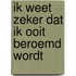 Ik weet zeker dat ik ooit beroemd wordt