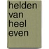 Helden van heel even