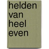 Helden van heel even door Bernauw
