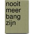 Nooit meer bang zijn
