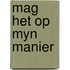Mag het op myn manier