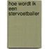 Hoe wordt ik een stervoetballer